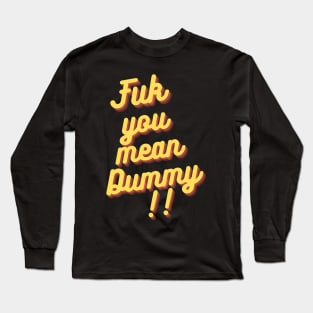 FUK YOU MEAN DUMMY BALTIMORE DESIGN Long Sleeve T-Shirt